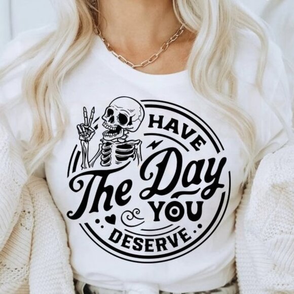 Samantha S Other - Have The Day You Deserve T-Shirt Peace Sign Skeleton Funny Karma Graphic Tee 90